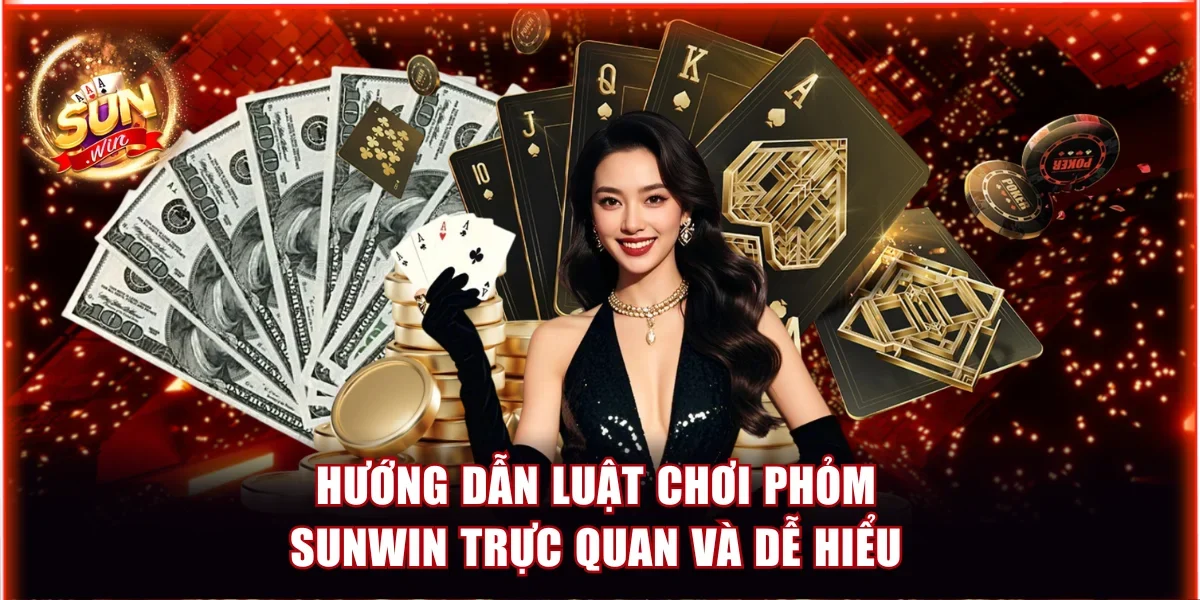 Hướng dẫn luật chơi Phỏm Sunwin trực quan và dễ hiểu