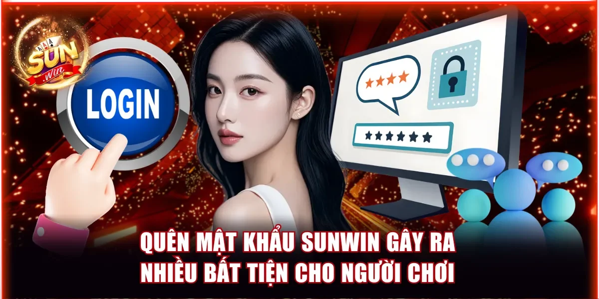 Quên mật khẩu Sunwin gây ra rất nhiều bất tiện cho người chơi