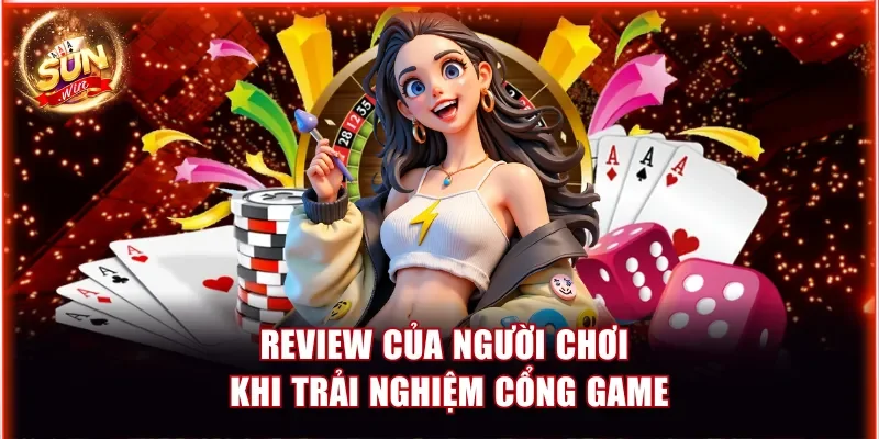 Review của người chơi khi trải nghiệm cổng game