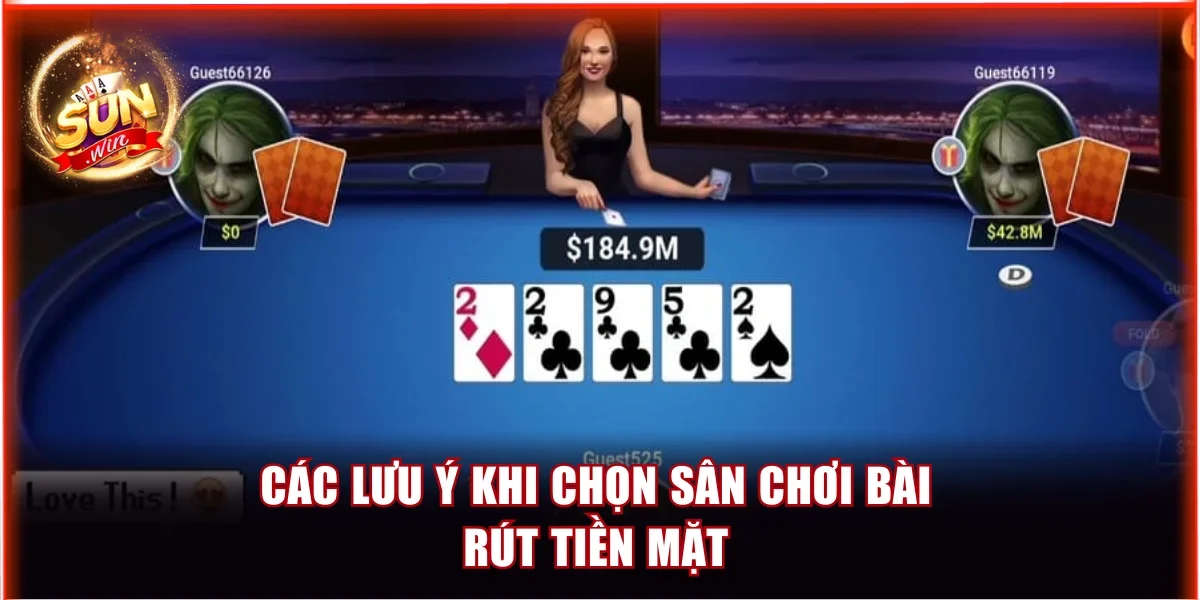 Các lưu ý khi chọn sân chơi bài rút tiền mặt