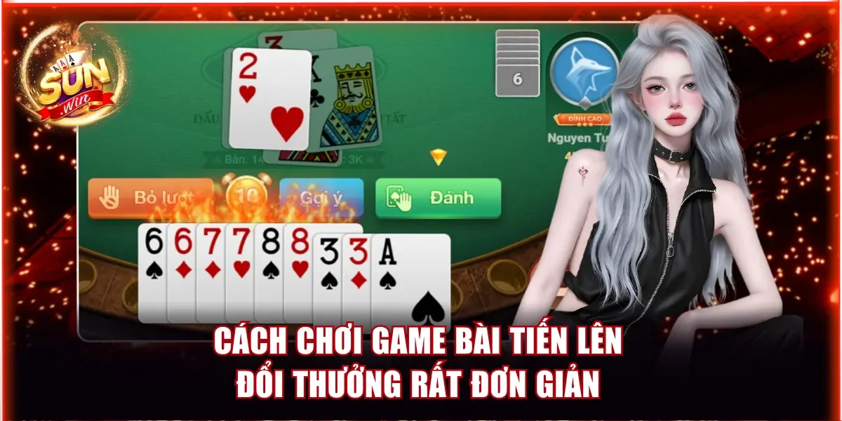 Cách chơi game bài Tiến Lên đổi thưởng rất đơn giản