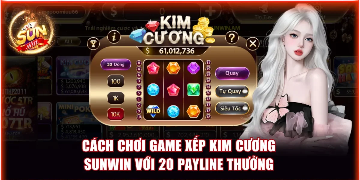 Cách Chơi Game Xếp Kim Cương Sunwin Với 20 Payline Thưởng 1 game Xếp Kim Cương