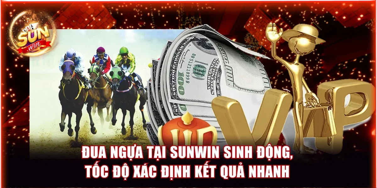 Đua ngựa tại Sunwin sinh động, tốc độ xác định kết quả nhanh