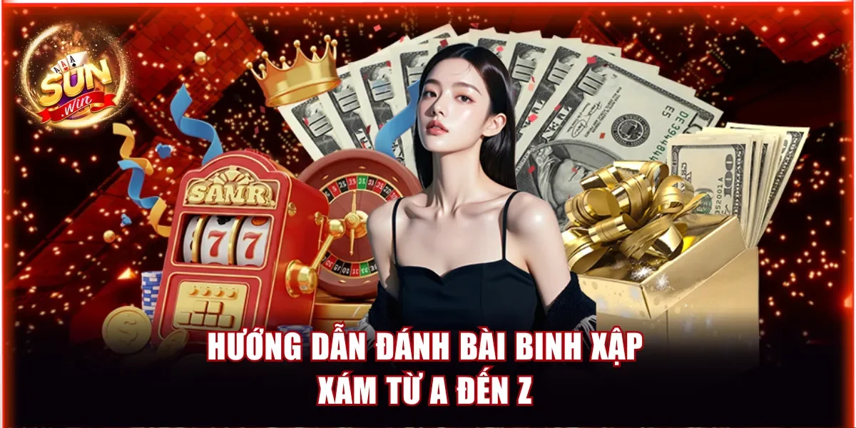 Hướng dẫn đánh bài binh xập xám từ A đến Z