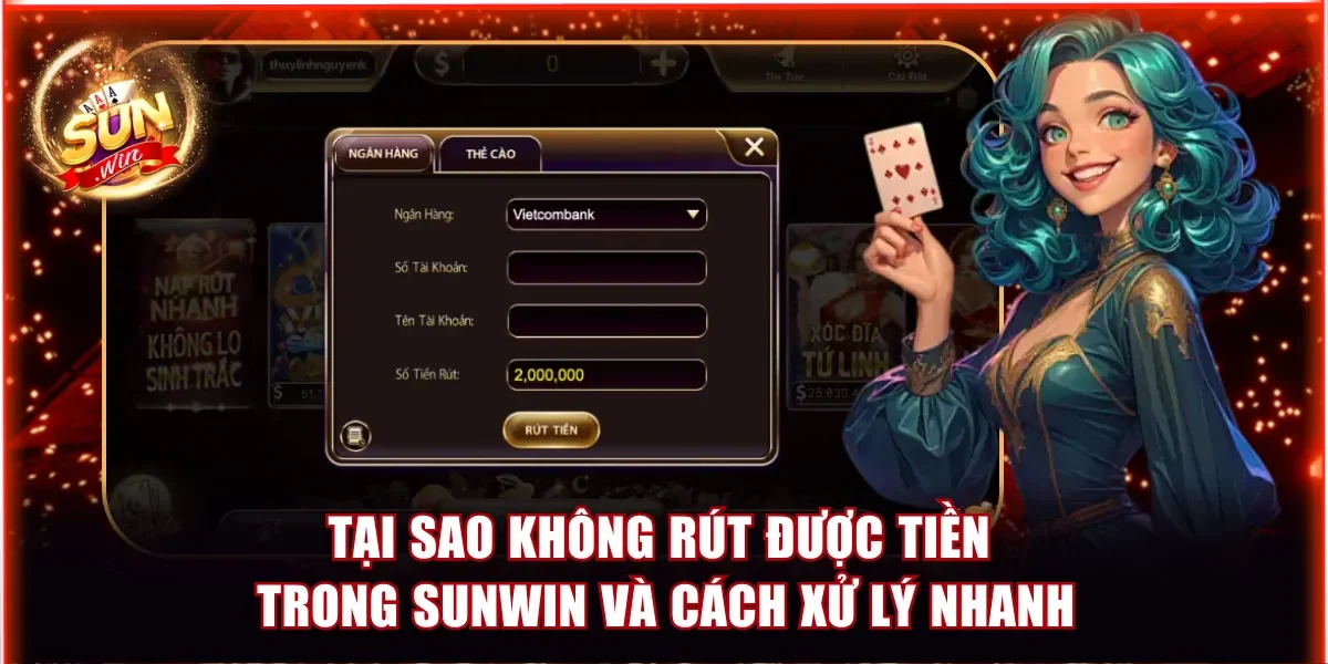 Tại sao không rút được tiền trong Sunwin và cách xử lý nhanh