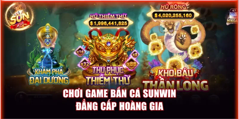 8 Nơi Chơi Game Bắn Cá Đổi Thưởng Thả Ga Nhận Quà Khủng 2 Chơi game bắn cá Sunwin đẳng cấp hoàng gia