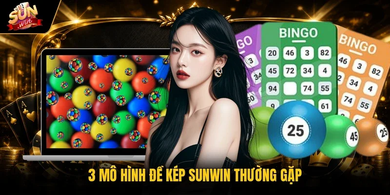 Bắt Trọn Đề Kép Sunwin - Bí Quyết Soi Cầu Thu Lợi Khủng 2 3 mô hình đề kép Sunwin thường gặp