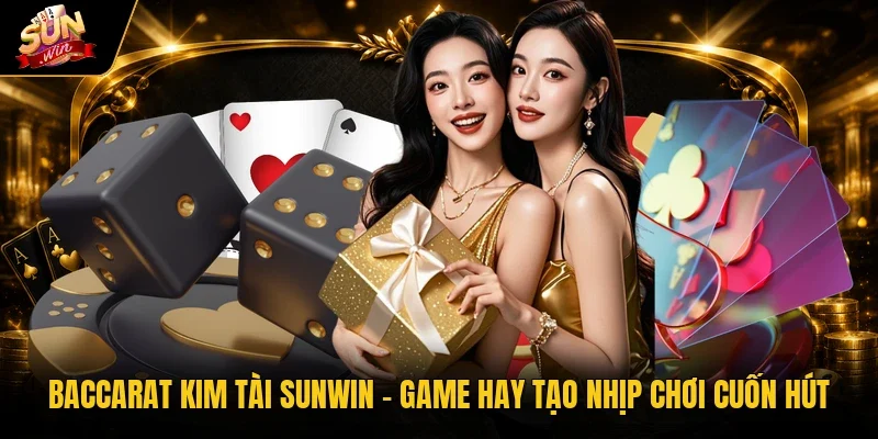 Luật chơi baccarat kim tài sunwin