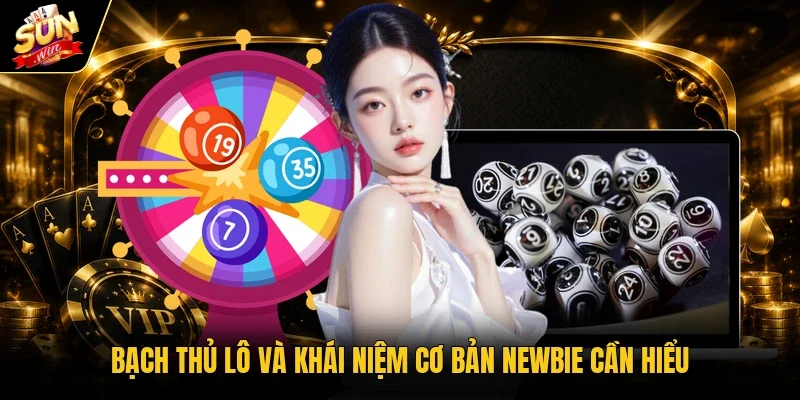 Bạch thủ lô và khái niệm cơ bản newbie cần hiểu