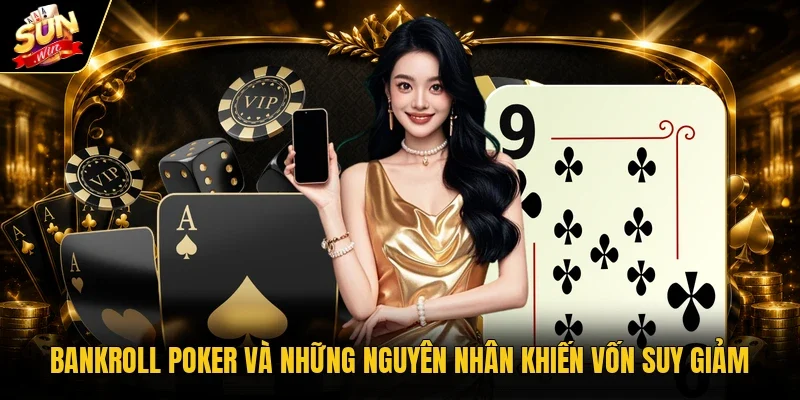 Bankroll poker và những nguyên nhân khiến vốn suy giảm 
