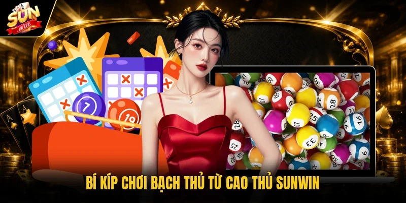 Bí kíp chơi bạch thủ từ cao thủ Sunwin
