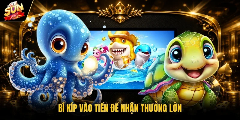 Bí kíp vào tiền để nhận thưởng lớn
