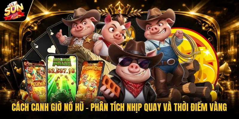 cách canh giờ nổ hũ