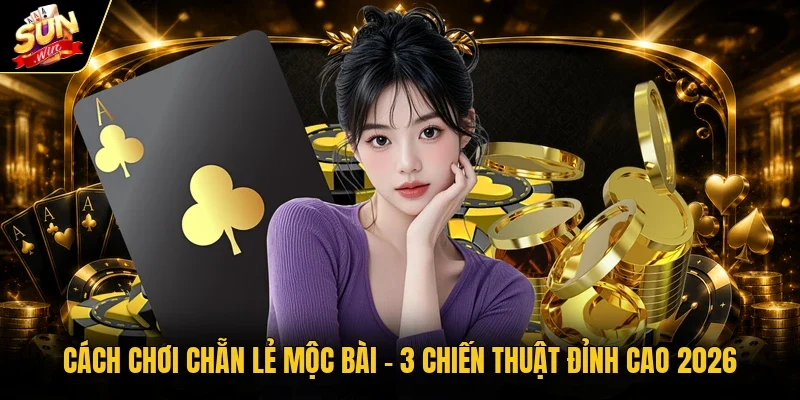 Cách chơi chẵn lẻ Mộc Bài