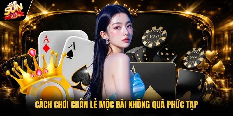 Cách chơi chẵn lẻ Mộc Bài không quá phức tạp