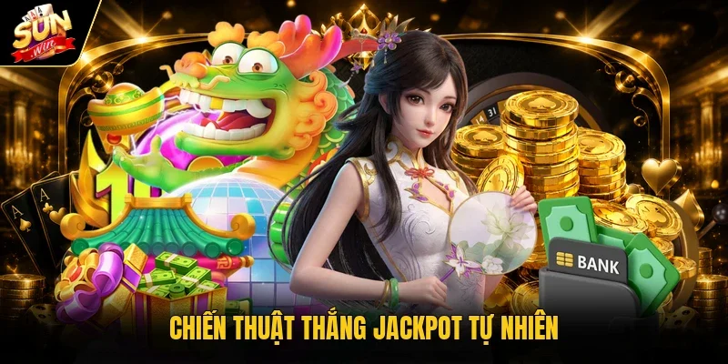 Chiến thuật thắng Jackpot tự nhiên
