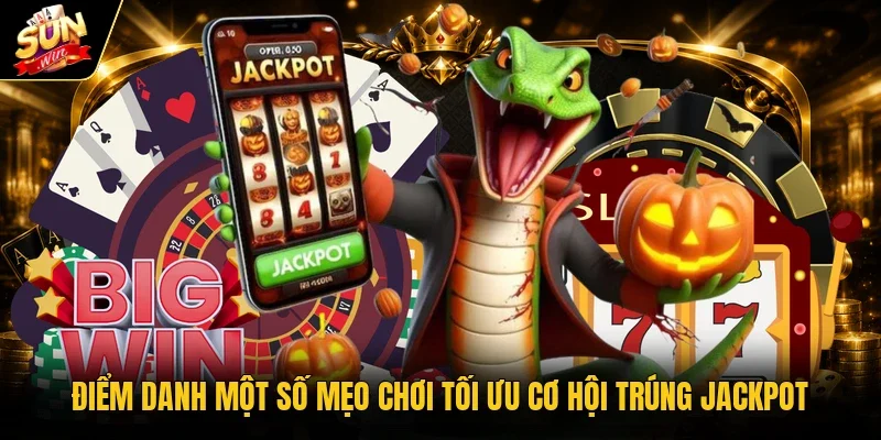 Điểm danh một số mẹo chơi tối ưu cơ hội trúng jackpot