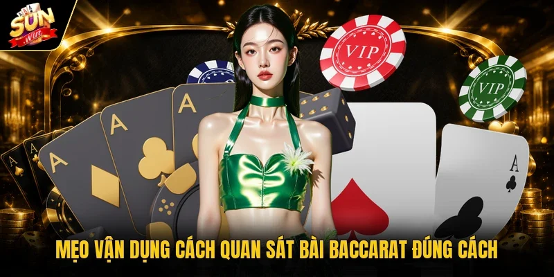 Kỹ Thuật Canh Bài Baccarat - Cách Đọc Cầu Chuẩn Xác 3 Mẹo vận dụng cách quan sát bài Baccarat đúng cách