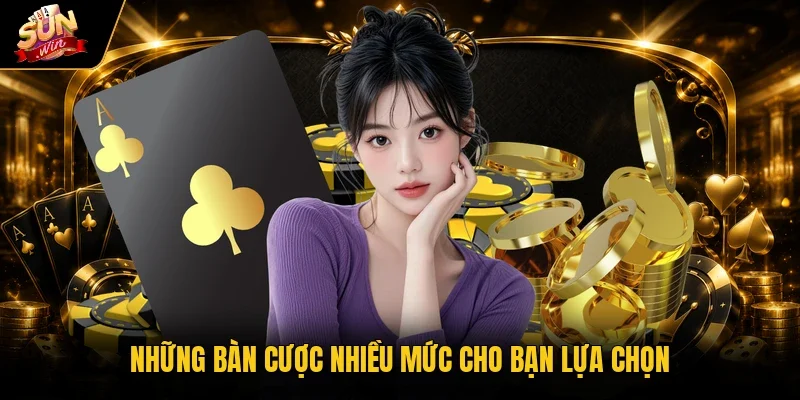 Những bàn cược nhiều mức cho bạn lựa chọn