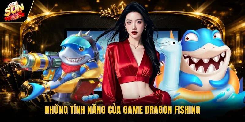 Những tính năng của game Dragon Fishing 