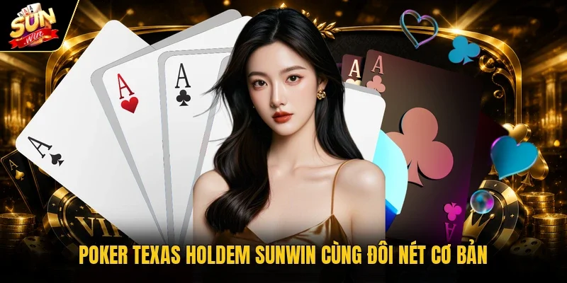 Poker Texas Holdem Sunwin cùng đôi nét cơ bản
