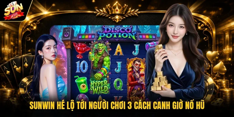 Sunwin hé lộ tới người chơi 3 cách canh giờ nổ hũ 