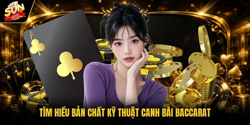 Kỹ Thuật Canh Bài Baccarat - Cách Đọc Cầu Chuẩn Xác 2 Tìm hiểu bản chất kỹ thuật canh bài Baccarat