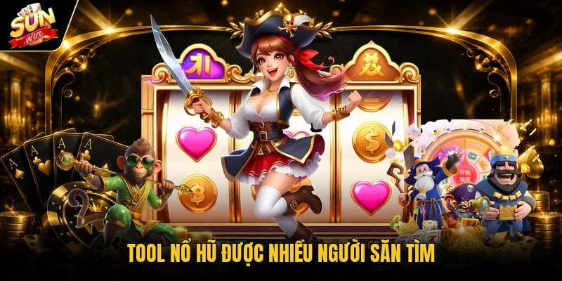 Tool nổ hũ được nhiều người săn tìm