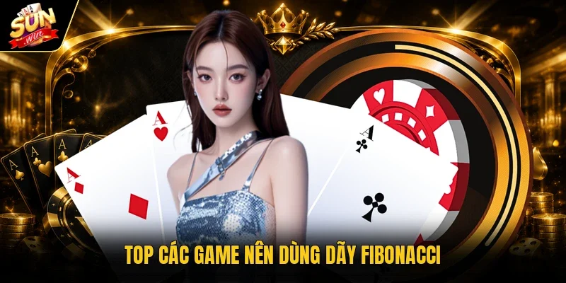 Top các game nên dùng dãy Fibonacci