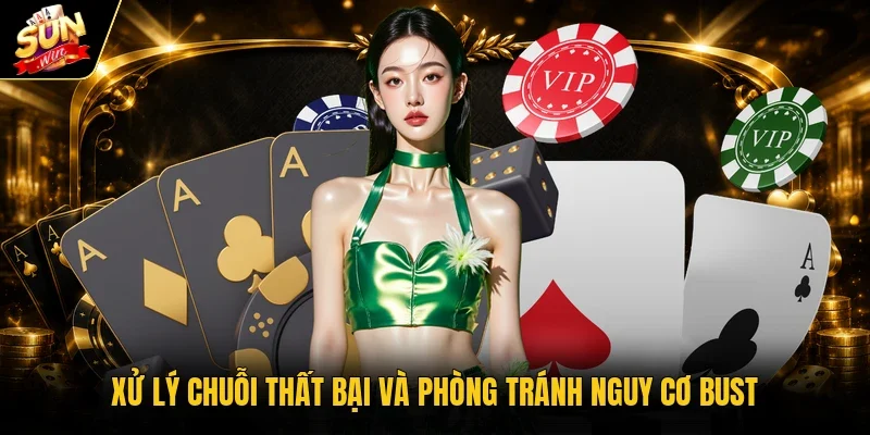 Xử lý chuỗi thất bại và phòng tránh nguy cơ bust 